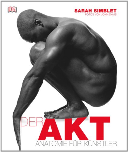 Sarah Simblet (Autor), John Davis (Fotograf) - Der Akt: Anatomie fr Knstler