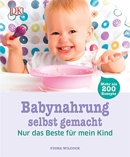 9783831026500: Babynahrung selbst gemacht: Nur das Beste fr mein Kind. Mehr als 200 Rezepte