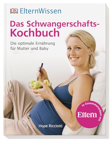Stock image for ElternWissen: Das Schwangerschafts-Kochbuch: Die optimale Ernhrung fr Mutter und Baby for sale by medimops