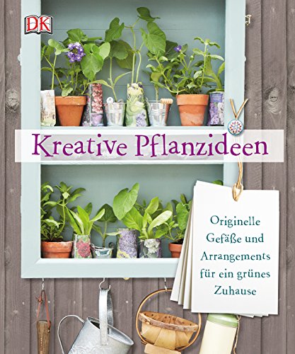 Stock image for Kreative Pflanzideen: Originelle Gefe und Arrangements fr ein grnes Zuhause for sale by medimops