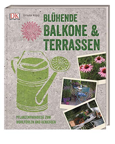 Beispielbild fr Blhende Balkone & Terrassen: Pflanzenparadiese zum Wohlfhlen und Genieen zum Verkauf von medimops
