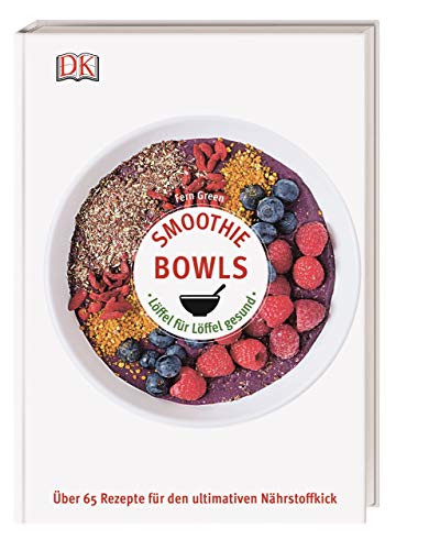 Stock image for Smoothie Bowls: L ffel für L ffel gesund -  ber 65 Rezepte für den ultimativen Nährstoffkick for sale by ThriftBooks-Atlanta