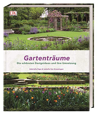 9783831034949: Gartentrume: Die schnsten Designideen und ihre Umsetzung