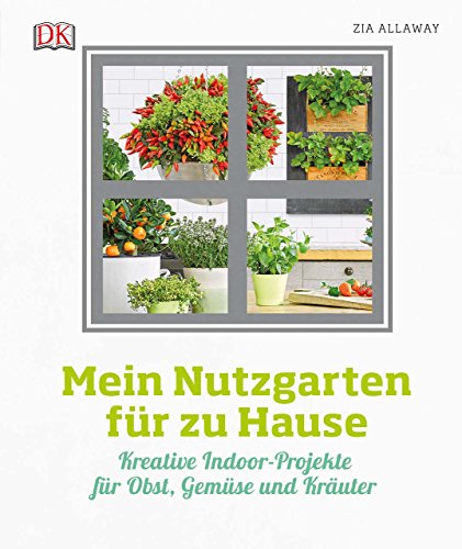 Beispielbild fr Mein Nutzgarten fr zu Hause: Kreative Indoor-Projekte fr Obst, Gemse und Kruter zum Verkauf von medimops