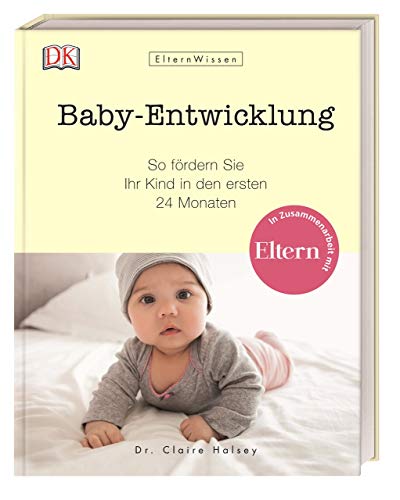 Beispielbild fr Eltern-Wissen. Baby-Entwicklung: So frdern Sie Ihr Kind in den ersten 24 Monaten. In Zusammenarbeit mit ELTERN zum Verkauf von medimops