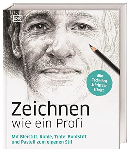 Zeichnen wie ein Profi : Mit Bleistift, Kohle, Tinte, Buntstift und Pastell zum eigenen Stil. Alle Techniken Schritt für Schritt - D.K. Publishing