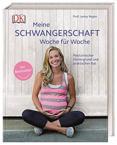 Meine Schwangerschaft Woche für Woche: Medizinischer Hintergrund und praktischer Rat. Der Bestseller Medizinischer Hintergrund und praktischer Rat. Der Bestseller - Regan, Lesley