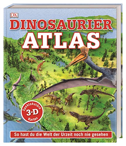9783831038060: Dinosaurier-Atlas: So hast du die Welt der Urzeit noch nie gesehen. Spektakulre 3-D-Karten