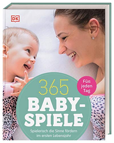 Stock image for 365 Babyspiele fr jeden Tag: Spielerisch die Sinne frdern im ersten Jahr for sale by medimops