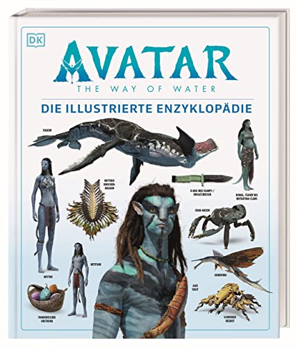 Stock image for Avatar The Way of Water Die illustrierte Enzyklopdie: Das offizielle Buch zum Film. Basierend auf der Geschichte , den Figuren und der Welt von James Cameron for sale by Revaluation Books