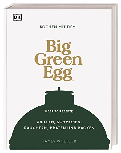 Imagen de archivo de Kochen mit dem Big Green Egg: Grillen, Schmoren, R�uchern, Braten und Backen. �ber 70 Rezepte a la venta por Chiron Media