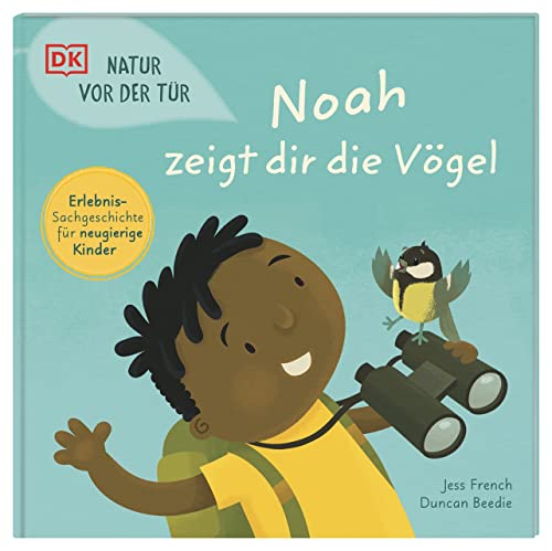 Stock image for Natur vor der T�r. Noah zeigt dir die V�gel: Erlebnis-Sachgeschichte f�r neugierige Kinder ab 4 Jahren for sale by Chiron Media