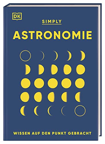 Stock image for SIMPLY. Astronomie: Wissen auf den Punkt gebracht. Visuelles Nachschlagewerk zu den Zusammenhngen und Auswirkungen der Krfte im Universum for sale by Revaluation Books