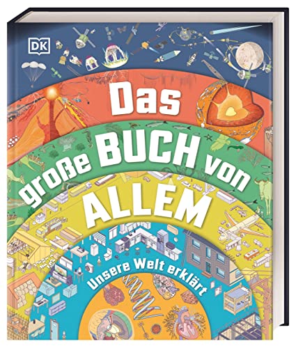 Imagen de archivo de Das groe Buch von Allem: Unsere Welt erklrt. Querschnitte und Infografiken zeigen ber 120 Ablufe und Prozesse. Sachwissen fr Kinder ab 10 Jahren a la venta por Revaluation Books