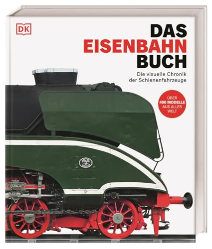 Das Eisenbahn-Buch : Die visuelle Chronik der Schienenfahrzeuge. Über 400 Züge, Lokomotiven & Eisenbahnen aus aller Welt - Malcolm Mckay