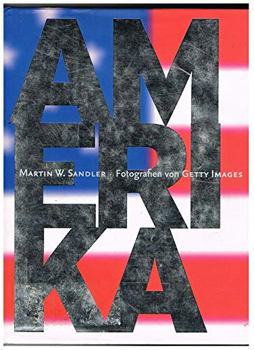 Amerika. Martin W. Sandler. Fotogr. von Getty Images. [Übers. Michael Müller. Red. Christel Opeke...