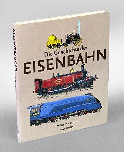 Stock image for Die Geschichte der Eisenbahn. Peter Herring. [bers. Silke Kaczinski ; Burkhard Schfer. Red. Michael Holtmann] for sale by Schrmann und Kiewning GbR