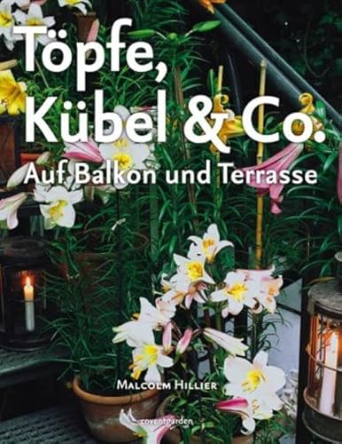 TÃ¶pfe, KÃ¼bel & Co. Auf Balkon und Terrasse (9783831090143) by Malcolm Hillier