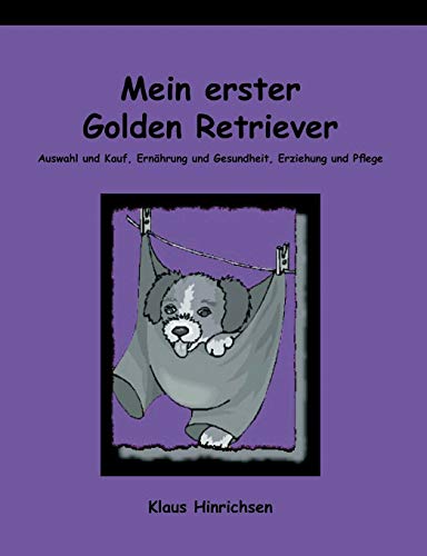 Beispielbild fr Mein erster Golden Retriever. Auswahl und Kauf, Ernhrung und Gesundheit, Erziehung und Pflege zum Verkauf von medimops