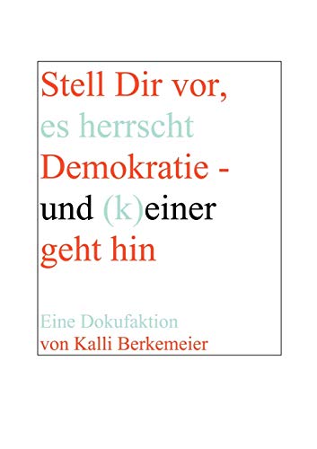 Beispielbild fr Stell Dir vor, es herrscht Demokratie- und (k) einer geht hin (German Edition) zum Verkauf von Lucky's Textbooks