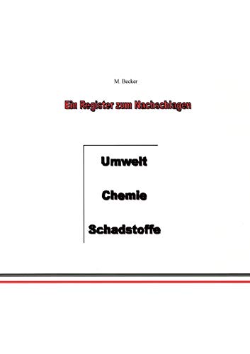 Umwelt, Chemie, Schadstoffe: Ein Register zum Nachschlagen (German Edition) (9783831115440) by Becker, Michael
