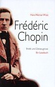 Frederic Chopin. Briefe und Zeitzeugnisse. Ein Lesebuch - Wüst Hans Werner