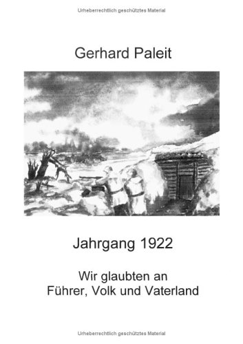 Jahrgang 1922 - Wir glaubten an Führer, Volk und Vaterland - Gerhard Paleit