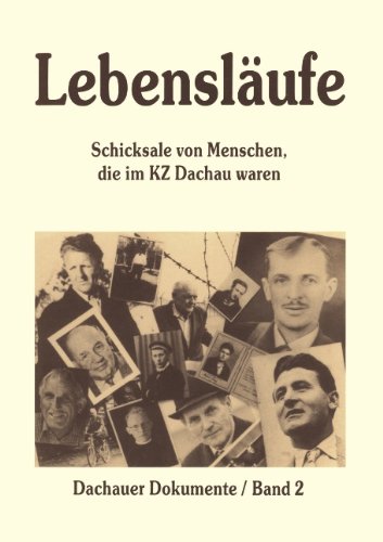 Lebensläufe : Schicksale von Menschen, die im KZ Dachau waren. [Zum Beispiel Dachau - Arbeitsgemeinschaft zur Erforschung der Dachauer Zeitgeschichte e.V. Red.: Hans-Günter Richardi .] / Zum Beispiel Dachau - Arbeitsgemeinschaft zur Erforschung der Dachauer Zeitgeschichte: Schriftenreihe 