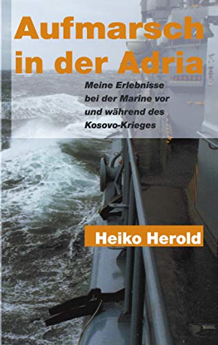 9783831124305: Aufmarsch in der Adria: Meine Erlebnisse bei der Marine vor und whrend des Kosovo-Krieges