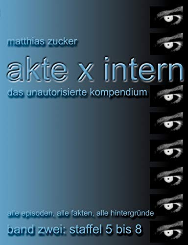 Stock image for Akte X Intern - Das unautorisierte Kompendium, Band Zwei: Staffel 5 bis 8: Alle Episoden, alle Fakten, alle Hintergrnde for sale by medimops