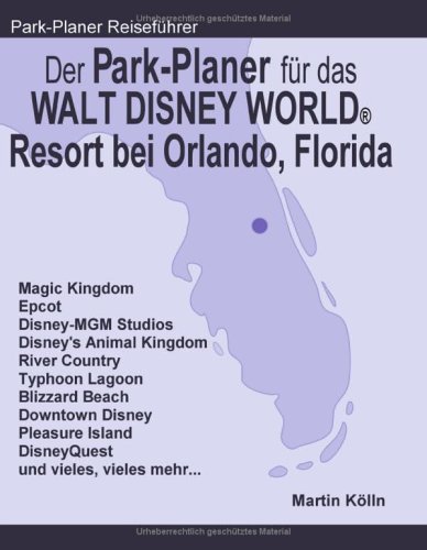 Der Park-Planer für das Walt Disney World Resort bei Orlando, Florida. Ein Reiseführer durch die weltgrößte Freizeitparkanlage - Kölln, Martin