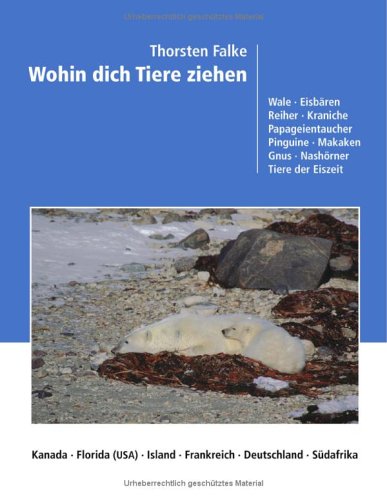 Wohin dich Tiere ziehen : (Wale, Eisbären, Reiher, Kraniche, Papageientaucher, Pinguine, Makaken,...