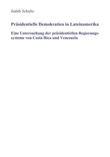 PrÃ¤sidentielle Demokratien in Lateinamerika (German Edition) (9783831133284) by Schultz, Judith