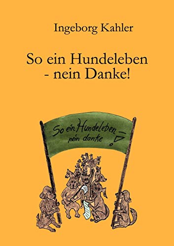 So Ein Hundeleben-Nein Danke! (German Edition) (9783831133741) by Kahler, Ingeborg