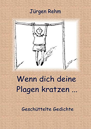 Wenn dich deine Plagen kratzen ...: GeschÃ¼ttelte Gedichte (German Edition) (9783831134380) by Rehm, JÃ¼rgen