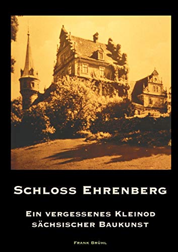 Schlo Ehrenberg Paperback Ein vergessenes Kleinod schsischer Baukunst - Frank Bruhl