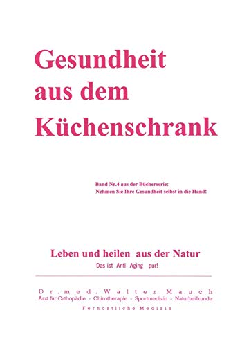 Gesundheit aus dem Küchenschrank: Leben und heilen aus Natur (German Edition) - Mauch, Walter