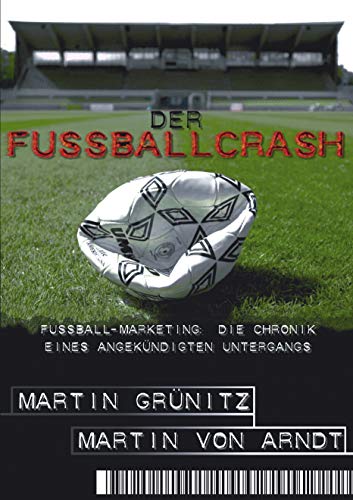 9783831135097: Der Fussballcrash: Fuball-Marketing: Die Chronik eines angekndigten Untergangs