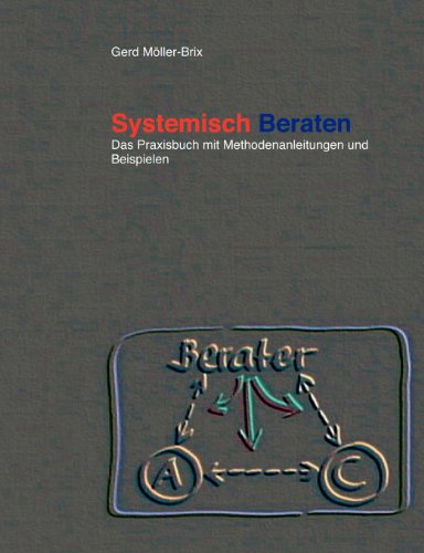 Beispielbild fr Systemisch Beraten: Das Praxisbuch mit Methodenanleitung und Beispielen zum Verkauf von medimops