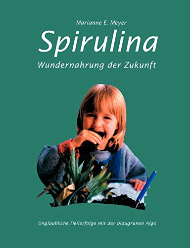 Beispielbild fr Spirulina: Wundernahrung der Zukunft. Unglaubliche Heilerfolge mit der blaugrnen Alge zum Verkauf von medimops