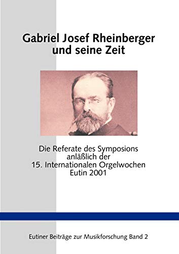 Beispielbild fr Gabriel Josef Rheinberger Und Seine Zeit (German Edition) zum Verkauf von Lucky's Textbooks