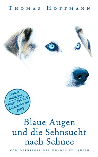 Stock image for Blaue Augen und die Sehnsucht nach Schnee: Vom Abenteuer mit Hunden zu laufen for sale by medimops
