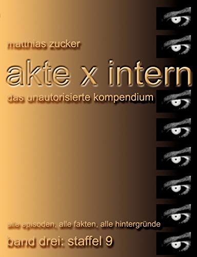 Stock image for Akte X Intern - Das unautorisierte Kompendium, Band 3: Staffel 9: Alle Episoden, alle Fakten, alle Hintergrnde (German Edition) for sale by Lucky's Textbooks