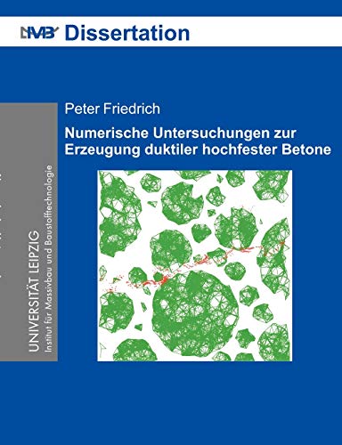 Numerische Untersuchungen zur Erzeugung duktiler hochfester Betone: Numerischer Beton (German Edition) (9783831142910) by Friedrich, Peter