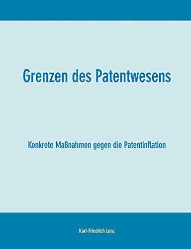 Stock image for Grenzen des Patentwesens:Konkrete Manahmen gegen die Patentinflation for sale by Ria Christie Collections