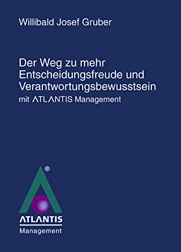 Stock image for Der Weg zu mehr Entscheidungsfreude und Verantwortungsbewusstsein mit Atlantis Management. for sale by medimops