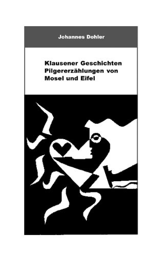 Klausener Geschichten: Pilgererzählungen von Mosel und Eifel - Dohler, Johannes