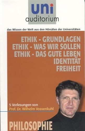 Ethik - Grundlagen Ethik - Was wir wissen sollen Ethik - Das gute Leben IdentitÃ¤t Freiheit: Fachbereich: Philosophie (9783831203772) by Vossenkuhl, Wilhelm