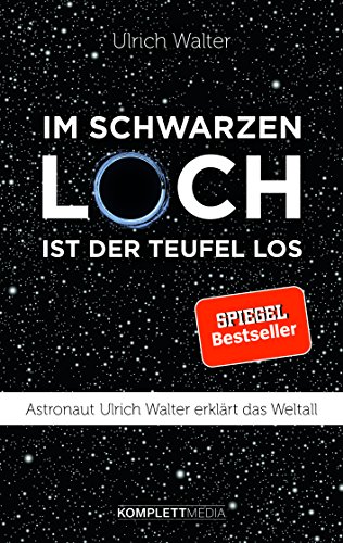 Im schwarzen Loch ist der Teufel los: Astronaut Ulrich Walter erklärt das Weltall - Walter, Ulrich