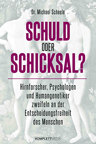 9783831204397: Schuld oder Schicksal?: Hirnforscher, Psychologen und Humangenetiker zweifeln an der Entscheidungsfreiheit des Menschen